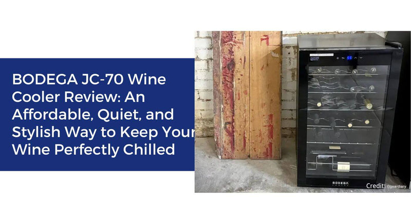 BODEGA JC-70 Wine Cooler Review: An Affordable, Quiet, and Stylish Way to Keep Your Wine Perfectly Chilled